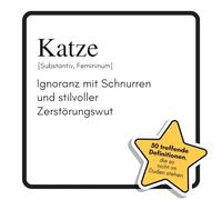 Katze: Ignoranz mit Schnurren und stilvoller Zerstörungswut. Das lustige Geschenkbuch für Mann, Frau, Kollege, Freund zu Geburtstag, Weihnachten