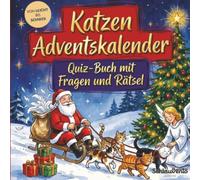 Katzen-Adventskalender: Quiz-Buch mit Fragen und Rätsel: Wissens-Adventskalender ohne Schokolade - 24 Rätsel für Katzenliebhaber - Das perfekte Geschenk zur Weihnachtszeit