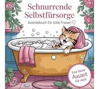Katzen-Ausmalbuch für tolle Frauen: Schnurrende Selbstfürsorge - liebevolle Motive für Achtsamkeit, Entspannung & kleine Auszeiten | ideales Geschenk für Frauen