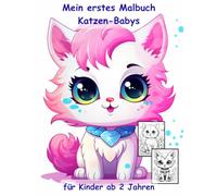 Katzen-Babys -mein erstes Malbuch für Kinder ab 2 Jahren -50 wunderschöne Motive: -ein Muss für alle Katzen-Liebhaber ab 2 Jahren zum Ausmalen, ... mit einzigartigen Motiven als Ausmalbuch