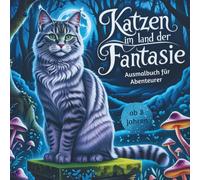 Katzen im Land der Fantasie - Ausmalbuch für Abenteurer // Für Kinder ab 8 Jahren und Katzenliebhaber