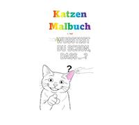 Katzen Malbuch: Egal ob klein oder groß, jung oder alt - dieses Malbuch ist für alle Menschen geeignet, die Freude am Malen und an Katzen haben. (Katzen-Malbuch Teil 2)