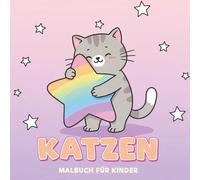 Katzen Malbuch für Kinder: Niedliche Illustrationen Zum Ausmalen Für Stundenlangen Spaß Und Kreative Momente Zuhause