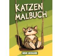 Katzen Malbuch: Süße Illustrationen Mit Lustigen Motiven Für Stundenlangen Kreativen Beschäftigungsspaß