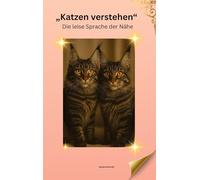 Katzen verstehen: Die leise Sprache der Nähe