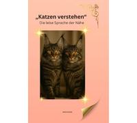 Katzen verstehen & pflegen: Das große Praxisbuch für Gesundheit, Verhalten & Alltag