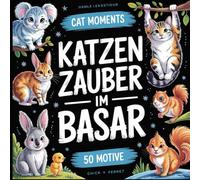 Katzenzauber im Basar: Kreatives Malbuch voller Fantasie | Orientalische Träume, verspielte Katzen, Muster & Magie zum Ausmalen für Erwachsene, ... Moments: Cozy Spaces Coloring Collection)