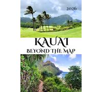 KAUAI BEYOND THE MAP: The 2026 Guide to Everything the Resort Brochure Leaves Out