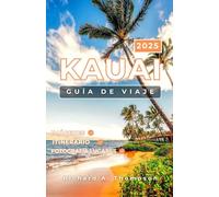 Kauai Guía de viaje 2025: Los mejores lugares, secretos locales y todo lo que necesitas para una aventura inolvidable en Kauai