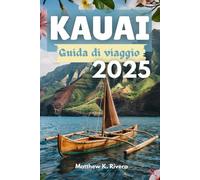 KAUAI Guida di viaggio 2025: Dove andare, cosa saltare e come viaggiare in modo intelligente sull'isola più incontaminata delle Hawaii