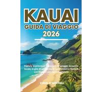 KAUAI GUIDA DI VIAGGIO 2026: Esplora le principali attrazioni, le spiagge, la cucina locale, le gite di un giorno, le isole vicine e i festival con itinerari per ogni viaggiatore