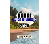 Kauai Guida di Viaggio 2026: La tua esperienza isolana definitiva, luoghi da non perdere, segreti locali e consigli di viaggio da insider