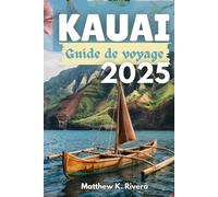 KAUAI Guide de voyage 2025: Où aller, ce qu'il faut éviter et comment voyager intelligemment sur l'île la plus intacte d'Hawaï
