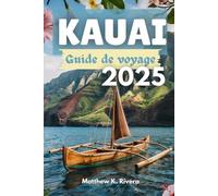 KAUAI Guide de voyage 2025: Où aller, ce qu'il faut éviter et comment voyager intelligemment sur l'île la plus intacte d'Hawaï