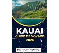 KAUAI GUIDE DE VOYAGE 2026: Explorez la beauté sauvage, les plages et l'esprit de l'île la plus magique d'Hawaï