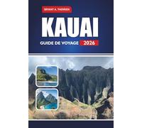 KAUAI GUIDE DE VOYAGE 2026: Explorez les meilleures plages, les sentiers de randonnée, les restaurants locaux, les aventures insulaires et les cartes d'initiés
