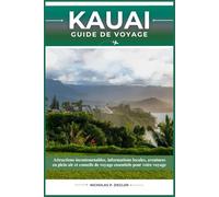 KAUAI GUIDE DE VOYAGE: Attractions incontournables, informations locales, aventures en plein air et conseils de voyage essentiels pour votre voyage