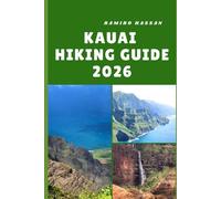 KAUAI HIKING GUIDE 2026: Exploring the Garden Isle’s Wild Trails, Hidden Valleys, and Coastal Wonders