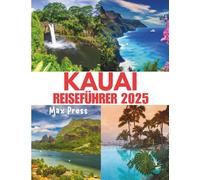 Kauai-Reiseführer 2025: Beste Reisezeit, Top-Attraktionen, Unterkünfte, Reisetipps und die köstlichsten lokalen Gerichte auf Hawaiis Garteninsel (Haushaltshorizonte 2025)