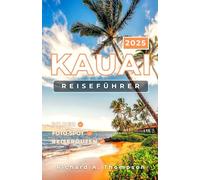 Kauai Reiseführer 2025: Top-Spots, lokale Geheimnisse und alles, was Sie für ein unvergessliches Kauai-Abenteuer brauchen