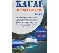 KAUAI REISEFÜHRER 2026: Ihr Schritt-für-Schritt-Plan, um Strände zu erkunden, lokale Aromen zu genießen, Kultur zu erleben und Top-Erlebnisse mit ... ... the World, One Destination at a Time)