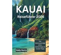 Kauai Reiseführer 2026: Top-Sehenswürdigkeiten, Geheimtipps & Insider-Tipps