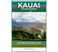 KAUAI REISEFÜHRER: Sehenswürdigkeiten, lokale Einblicke, Outdoor-Abenteuer und wichtige Reisetipps für Ihre Reise