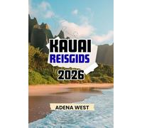 Kauai Reisgids 2026: Uw ultieme eilandervaring, bezienswaardigheden, lokale geheimen en insider-reistips
