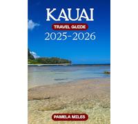 Kauai Travel Guide 2025-2026: A Complete Guide to Outdoor Adventures, Local Culture & Must-See Experiences