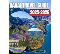 KAUAI TRAVEL GUIDE 2025 - 2026: Explore Beaches, Adventures, Food, Culture, and Hidden Gems of the Garden Isle
