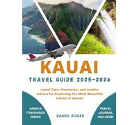 KAUAI TRAVEL GUIDE 2025 - 2026: Local Tips, Itineraries, and Insider Advice for Exploring the Most Beautiful Island of Hawaii