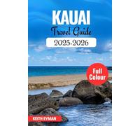 KAUAI TRAVEL GUIDE 2025-2026: The Essential Insider's Handbook to Kauai's Hidden Gems, Luxe Escapes, and Authentic Island Spirit (Explorer's Compass Guide Series)