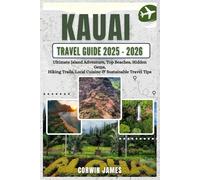 Kauai Travel Guide 2025-2026: Ultimate Island Adventure, Top Beaches, Hidden Gems, Hiking Trails, Local Cuisine and Sustainable Travel Tips