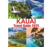 kauai travel guide 2025: Best Time to Visit, Top Attractions, Where to Stay, Travel Tips, and the Most Delicious Local Foods on Hawaii’s Garden Isle (Budget Horizons 2025)