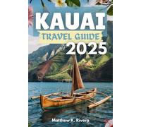 KAUAI Travel guide 2025: Where to go, what to skip and how to travel smart on Hawaii’s most untouched island