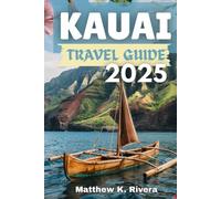 KAUAI Travel guide 2025: Where to go, what to skip and how to travel smart on Hawaii’s most untouched island