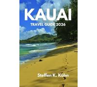 KAUAI TRAVEL GUIDE 2026: A Complete, Stress-Free to Discover the city Local Tips, Smart Itineraries, Hidden Gems, Top attraction, and Budget-Friendly Advice