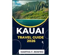 KAUAI TRAVEL GUIDE 2026: Explore the Untamed Beauty, Beaches, and Spirit of Hawaii’s Most Magical Island