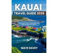 KAUAI TRAVEL GUIDE 2026: The Complete Guide to Hawaii’s Garden Isle: Beaches, Hikes, Food & Culture