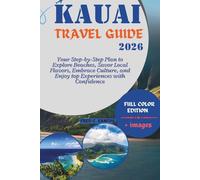 KAUAI TRAVEL GUIDE 2026: Your Step-by-Step Plan to Explore Beaches, Savor Local Flavors, Embrace Culture, and Enjoy top Experiences with Confidence: ... the World, One Destination at a Time)