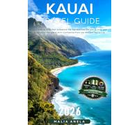 Kauai Travel Guide 2026: Your Step by Step Plan to Explore the Top Beaches, Eat Like a Local, and Experience the Island With Confidence From the Moment You Arrive
