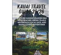 Kauai Travel Guide 25/26: Explore Hawaii’s Garden Isle with Beaches, Hiking Trails, Waterfalls, Local Eats, and Napali Coast Adventures