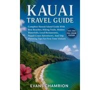 Kauai Travel Guide: Complete Hawaii Island Guide With Best Beaches, Hiking Trails, Hidden Waterfalls, Local Restaurants, Napali Coast Adventures, And Trip Planning Tips For First Time Visitors.