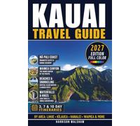 Kauai Travel Guide: Top Attractions, Local Insights & Everything You Need to Plan Your Trip (FULL COLOR EDITION) (Hawaii Travel Books)