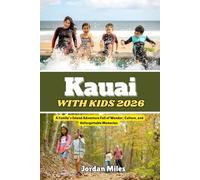 Kauai With Kids 2026: A Family’s Island Adventure Full of Wonder, Culture, and Unforgettable Memories