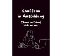 Kauffrau in Ausbildung - Chaos im Büro? Nicht mit mir!: Notizbuch für Azubis im Büromanagement azubi geschenk ausbildungsbeginn büro