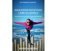 Kaugummi am Schuh, Liebe im Gepäck: Eine Weltreise mit Herz, Humor und Expertise