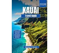 KAUIA TRAVEL GUIDE 2026: The Ultimate Guide to Beaches, Hikes, Culture & Hidden Wonders of the Garden Isle, Expert Tips, Local Secrets, and Unforgettable Experiences for Every Traveler