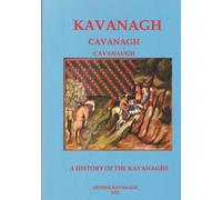 Kavanagh A History of the Kavanaghs (Irish Family Names)
