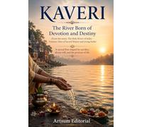 Kaveri - The River Born of Devotion and Destiny: A sacred flow shaped by sacrifice, divine will, and the promise of life